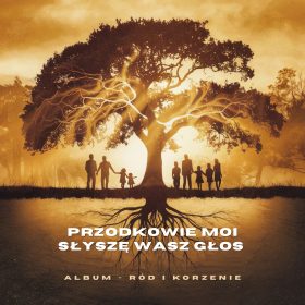Przodkowie moi, słyszę Wasz głos